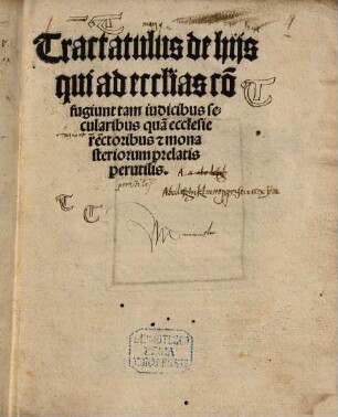 Tractatulus de hiis qui ad eccl[es]ias confugiunt : tam iudicibus secularibus qua[m] ecclesie rectoribus [et] monasteriorum prelatis perutilis