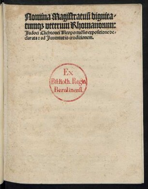 Nomina Magistratuũ dignita/||tum# veterum Rhomanorum:|| Judoci Clichtouei Neoportuẽsis expositione de=||clarata: ad Juuentutis eruditionem.||
