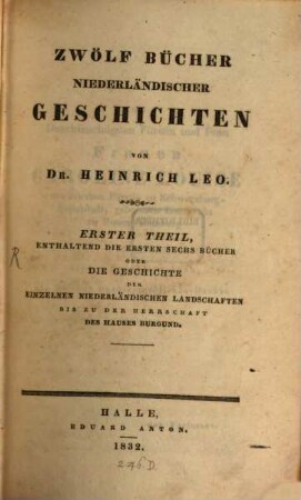 Zwölf Bücher niederländischer Geschichten, 1. Enthaltend die ersten sechs Bücher oder Die Geschichte der einzelnen niederländischen Landschaften bis zu der Herrschaft des Hauses Burgund