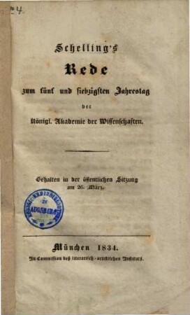 Schelling's Rede zum fünf und siebzigsten Jahrestag der Königl. Akademie der Wissenschaften : gehalten in der öffentlichen Sitzung am 26. März 1834 ; [Denkrede auf Johann von Soldner]