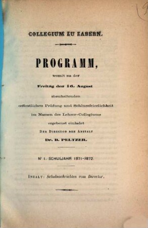 Programm : womit zu der am ... stattfindenden Schlussfeierlichkeit im Namen des Lehrerkollegiums ergebenst einladet .... 1. 1871/72