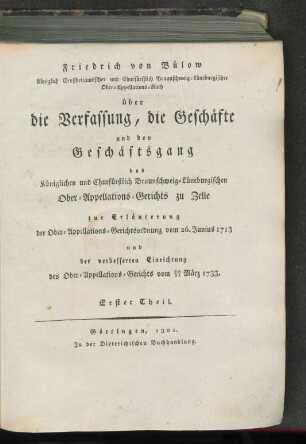 Theil 1: Über die Verfassung, die Geschäfte und den Geschäftsgang des Königlichen und Churfürstlich Braunschweig-Lüneburgischen Ober-Appellations-Gerichts zu Zelle