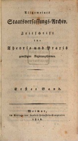 Allgemeines Staatsverfassungs-Archiv : Zeitschrift für Theorie und Praxis gemässigter Regierungsformen, 1. 1816