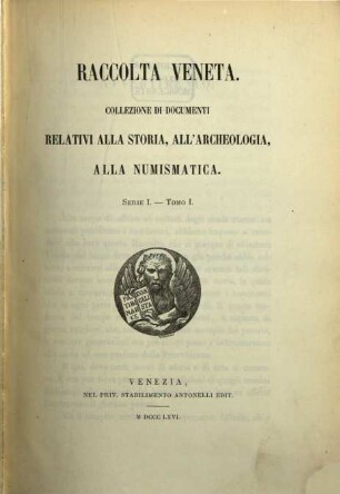 Raccolta veneta : collezione di documenti relativi alla storia, all'archeologia, alla numismatica. 1. 1866