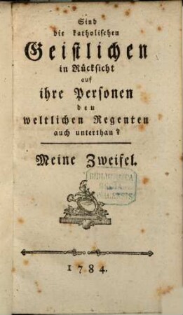 Sind die katholischen Geistlichen in Rücksicht auf ihre Personen den weltlichen Regenten auch unterthan?