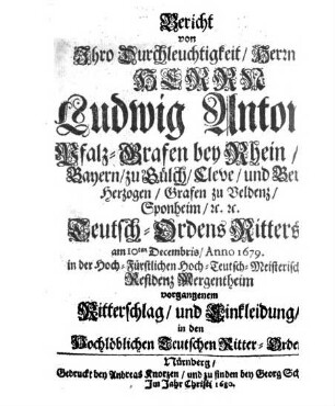 Bericht von ... Ludwig Anton Pfalzgrafen bey Rhein ... Teutsch-Ordens-Ritters ... vorgegangenem Ritterschlag