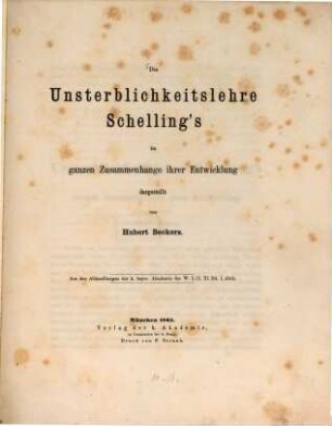 Die Unsterblichkeitslehre Schelling's im ganzen Zusammenhange ihrer Entwicklung dargestellt : (Aus den Abhandlungen der K. bayer. Ak. d. W. I. Cl. XI. Bd. I. Abth.)