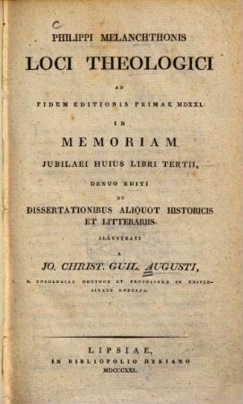 Philippi Melanchthonis loci theologici : Ad Fidem Editionis Primae MDXXI. In Memoriam Jubilaei Huius Libri Terti