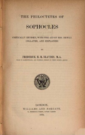 The Philoctetes of Sophocles : critically revised, with the aid of Mss. newly collated, and explained