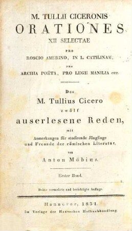 M. Tullii Ciceronis orationes XII selectae : pro Roscio Amerino, in L. Catilinam, pro Archia poëta, pro lege Manilia cet., 1. M. Tullii Ciceronis orationes pro Sexto Roscio Amerino, in L. Catilinam et pro A. Licinio Archia poëta