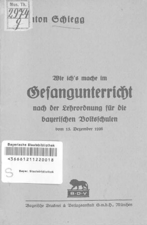 Wie ich's mache im Gesangunterricht : nach der Lehrordnung für die bayerischen Volksschulen vom 15. Dezember 1926