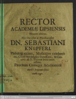 Rector Academiae Lipsiensis ... Viri Clarissimi ac Praecellentissimi Dn. Sebastiani Knüpferi ... Proceres Civesque Academicos Horâ I. frequentissimos adesse cupit : [progr. in funere Seb. Knuepferi]