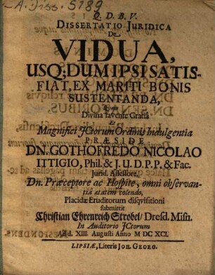 Dissertatio iuridica de vidua, usq[ue] dum ipsi satisfiat, ex mariti bonis sustentanda