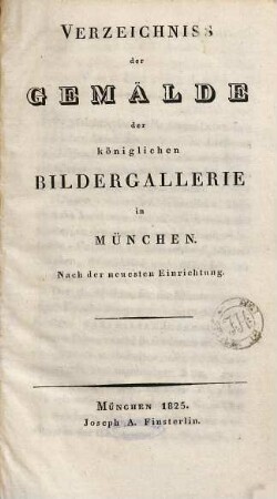 Verzeichniss der Gemälde der königlichen Bildergallerie in München : Nach der neuesten Einrichtung