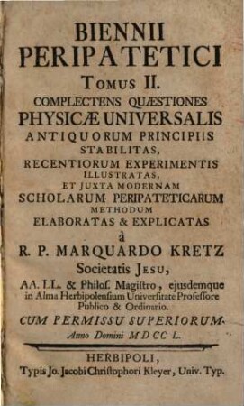 Biennii Peripatetici Tomus ..., 2. Complectens Quaestiones Physicae Universalis ...
