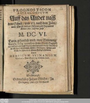 Prognosticon Astrologicvm Auff das Ander nach dem Schalt/ vnd VI. nach dem Jubel/ nach Christi vnsers Herren vnd Heylandes Geburt aber/ auff das Jahr M.DC.VI. ...