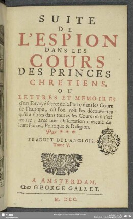 5: L' Espion Dans Les Cours Des Princes Chrétiens, Ou Lettres Et Memoires d'un Envoyé secret de la Porte dans les Cours de l'Europe : où l'on voit les descouvertes qu'il a faites dans toutes les Cours où il s'est trouvé, avec une Dissertation curieuse de leur Forces Politique & Religion
