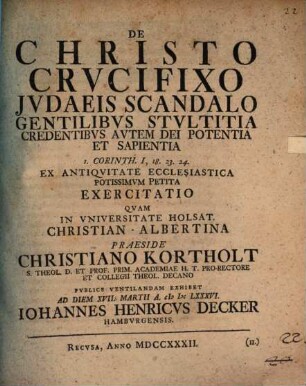 De Christo crucifixo Iudaeis scandalo, gentilibus stultitia, credentibus autem Dei potentia et sapientia ... exercitatio