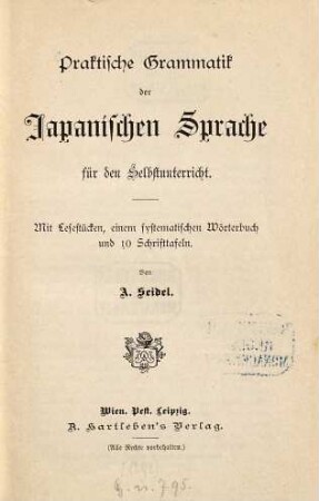 Praktische Grammatik der japanischen Sprache für den Selbstunterricht : mit Lesestücken, einem systematischen Wörterbuch und 10 Schrifttafeln