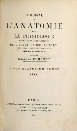 Journal de l'anatomie et de la physiologie normales et pathologiques de l'homme et des animaux, 24. 1888