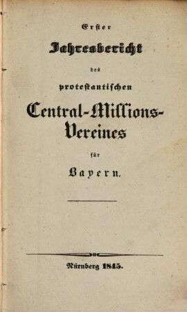 Jahresbericht des Protestantischen Central-Missions-Vereines für Bayern. 1. 1845