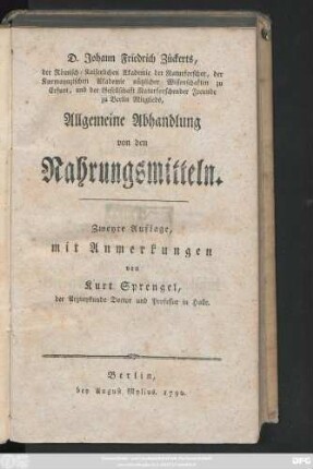 Johann Friedrich Zückerts der Römisch-Kaiserlichen Akademie der Naturforscher, der Kurmaynzischen Akademie nützlicher Wissenschaften zu Erfurt, und der Gesellschaft Naturforschender Freunde zu Berlin Mitglieds Allgemeine Abhandlung von den Nahrungsmitteln