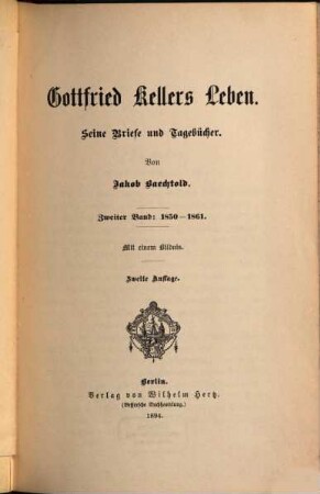 Gottfried Kellers Leben : seine Briefe und Tagebücher. 2, 1850 - 1861 : mit einem Bildnis [Portrait-Radierung]