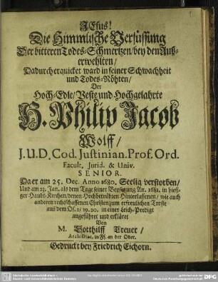 Jesus! Die himml. Versüßung der Todes-Schmertzen dadurch erquicket ward Philipp Jacob Wolff ... erkläret