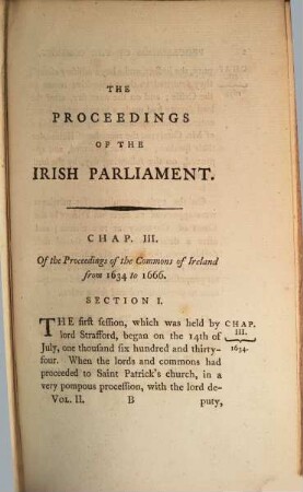 The History Of The Principal Transactions Of The Irish Parliament, From The Year 1634 To 1666 : Containing Proceedings of the Lords and Commons, during the Administration of the Earl of Strafford, and of the First Duke of Ormond ; With A Narrative of His Grace's Life, collected from the Papers of Sir Robert Southwell, Knt., Secretary of State in Ireland, and President of the Royal Society ; To Which Is Prefixed, A Preliminary Discourse On The Ancient Parliaments of that Kingdom ; In Two Volumes, 2