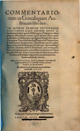 Commentarii in genealogiam Austriacam Commentariorum in genealogiam austriacam libri duo : in quibus praeter vetustatem, nobilitatem atque arborem recta ascendentem inclytae gentis Habspurgice, Propagines etiam ad latera diffunduntur eorum ...