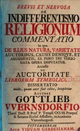 Brevis et nervosa de indifferentismo religionum commentatio : Acc. de auctoritate liborum Symb. dissertatio
