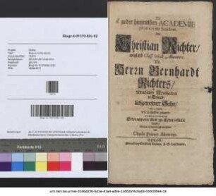 Der zu der himmlischen Academie promovirte Student, Als Christian Richter, weyland Class. Select. Alumnus, Tit. Herrn Bernhardt Richters, vornehmen Apotheckers in Erfurth, liebgewesener Sohn, den 13. April. diese Zeitlichkeit gesegnete ... Wolten wehmüthigst vorstellen von Classis Primae Alumnis