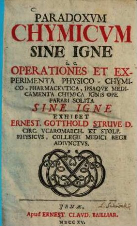 Paradoxum chymicum sine igne : i. e. Operationes et experimenta physico-chymico-pharmaceutica ipsaque medicamenta chymica ignis ope parari solita sine igne