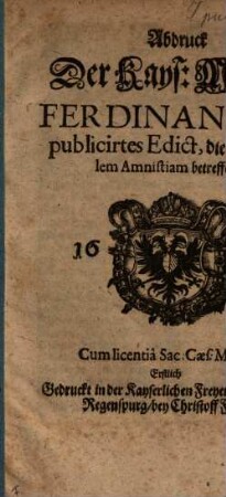 Abdruck Der Kays: Majest: Ferdinandi III. publicirtes Edict, die generalem Amnistiam betreffend