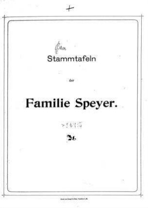 Stammtafeln der Familie Speyer / (Zusammengest.: auf Veranlassung der Herren James u. Edgar Speyer von Berthold Baer)