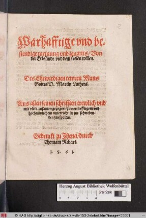 Warhafftige vnd be=||stendige meinung vnd zeugnis/ Von || der Erbsünde vnd dem freien willen.|| Des Ehrwirdigen tewren Mans || Gottes D. Martin Luthers.|| Aus allen seinen schrifften trewlich vnd mit vleis zusamen gezogen/... || [von] (Matthias Flacius Illyricus.||)]