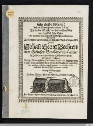 Der elende Mensch: Auß den Worten Pauli ... Bey ... Leich-begängnis. Deß ... Herrn/ Johan[n] Georg Bechten ... : Welcher ... den 4. Novembr. Anno 1678 ... eingeschlaffen/ und den 7. ejusdem ... in sein ... Schlaff-Kämmerlein beygesetzet worden