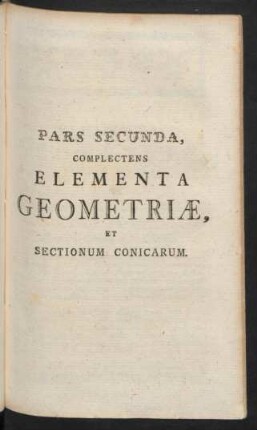 Pars Secunda, Complectens Elementa Geometriae, Et Sectionum Conicarum