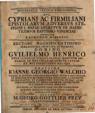 Dissertatio Critico-Theologica Qva Cypriani Ac Firmiliani Epistolarvm Adversvs Stephani I. Papae Decretvm De Haereticorvm Baptismo Vindicias Oppositas Raymvndo Missorio