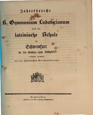 Jahresbericht über das K. Gymnasium Ludovicianum und die K. Lateinische Schule in Schweinfurt : für das Studienjahr .., 1836/37