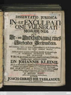 Dissertatio Iuridica. De In- Et Exculpatione Vulnerati Moribundi. Vulgo Von der Be- und Entschuldigung eines Sterbenden Verwundeten