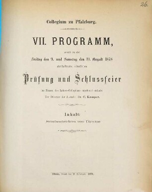 Programm : womit zu der ... abzuhaltenden öffentlichen Prüfung und Schlussfeier im Namen des Lehrer-Collegiums ergebenst einladet. 7. 1877/78