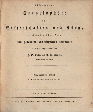 Allgemeine Encyklopädie der Wissenschaften und Künste : in alphabetischer Folge, [1],20. Cos - Czvittinger