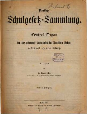 Deutsche Schulgesetz-Sammlung : Zentral-Organ für das gesamte Schulwesen im Deutschen Reiche, in Österreich u. in der Schweiz. 3. 1874