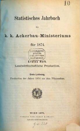 Statistisches Jahrbuch des K. K. Ackerbauministeriums. Landwirthschaftliche Production. 1874,1,1 (1875)