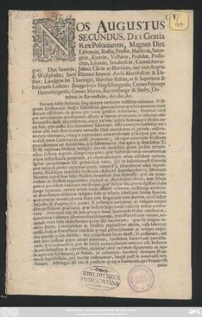 Nos Augustus Secundus, Dei Gratia Rex Poloniarum, Magnus Dux Lithuaniæ ... Notum hisce facimus, singulosqve certiores redditos volumus. Postqvam Electoratûs Nostri fidelissimi, provinciarumqve huc ... : [Datum Dresdæ, die 23. Januarii, Anno 1710.]