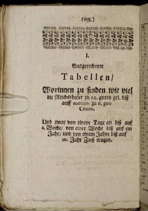 I. Ausgerechnete Tabellen, worinnen zu finden wie viel die Reichsthaler zu 24. guten grl. biß auff 100000. zu 6. pro Cento, [...]