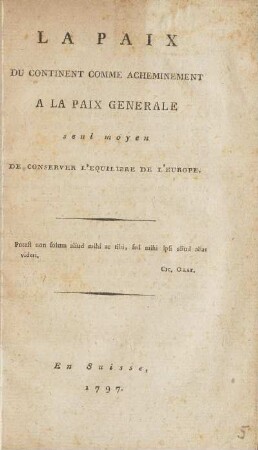 La paix du continent comme acheminement à la paix générale seul moyen de conserver l'equilibre de l'Europe