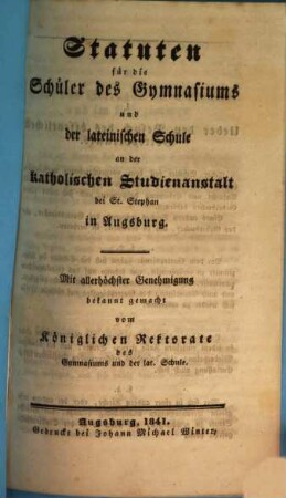 Statuten für die Schüler des Gymnasiums und der lateinischen Schule an der katholischen Studienanstalt bei St. Stephan in Augsburg