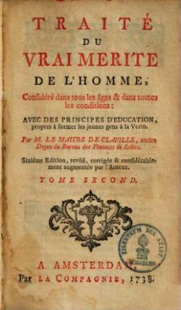 Traité du vrai merite de l'homme, considéré dans tous les âges & dans toutes les conditions : avec des principes d'education propres à former les jeunes gens à la vertu, 2.